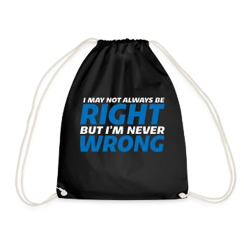 I May Not Always Be Right But I'm Never Wrong 18 - Drawstring Bag - black - Front
