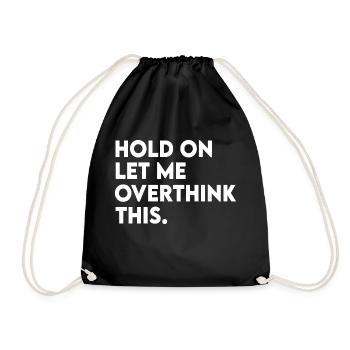 Funny Sarcastic Hold On Let Me Overthink This - Drawstring Bag - black - Front