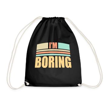 I'm Boring I'm Boring Funny Saying Joke - Drawstring Bag - black - Front