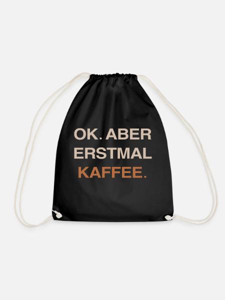 Kaffe Kaffe Liebe Erstmal Kaffe - Turnbeutel - Schwarz