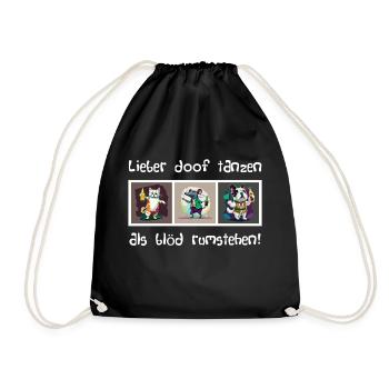 Lieber doof tanzen als blöd rumstehen - Turnbeutel - Schwarz - Vorne