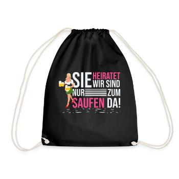 Sie heiratet, wir sind nur zum Saufen da JGA Spruc - Turnbeutel - Schwarz - Vorne