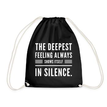 The Deepest Feeling Always Shows Itself In Silence - Drawstring Bag - black - Front