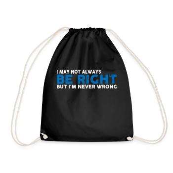 I May Not Always Be Right But I'm Never Wrong 23 - Drawstring Bag - black - Front