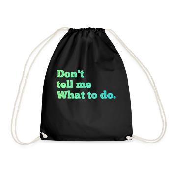 Don't tell me what to do - Drawstring Bag - black - Front