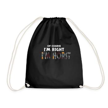 Of Course I'm Right I'm Horst Lustiges Geschenk - Turnbeutel - Schwarz - Vorne