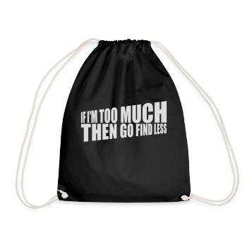 if im too much - Turnbeutel - Schwarz - Vorne