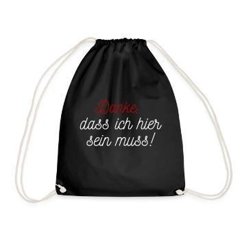 Danke, dass ich hier sein muss! - Turnbeutel - Schwarz - Vorne