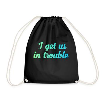 I get us in trouble - Drawstring Bag - black - Front
