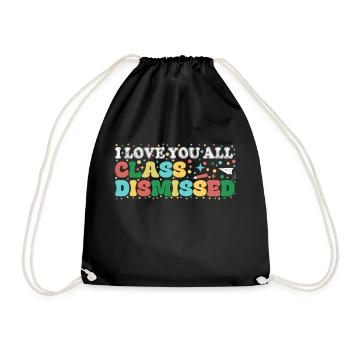 I Love You All Class Dismissed Last Day Of School - Drawstring Bag - black - Front