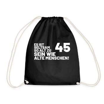 45. Geburtstag Spruch - Es ist seltsam so alt - Turnbeutel - Schwarz - Vorne