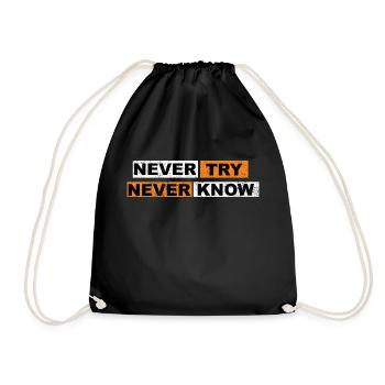 Never Try never know Motivation Quote - Turnbeutel - Schwarz - Vorne