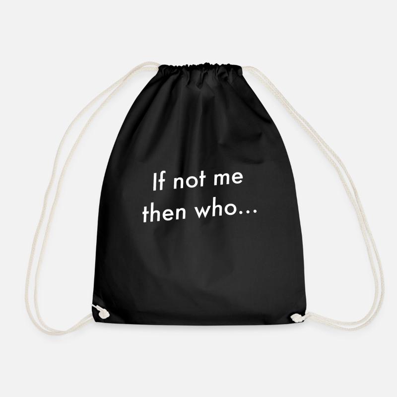 if not me then who - Drawstring Bag - black