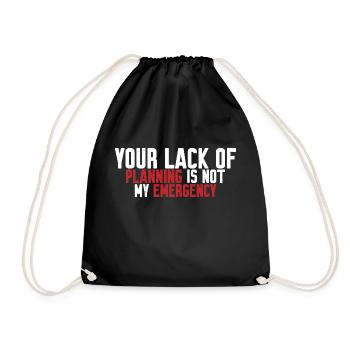 Your Lack Of Planning Is Not My Emergency 3 - Turnbeutel - Schwarz - Vorne