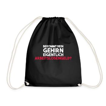 Bekommt dein Gehirn eigentlich Arbeitslosengeld? - Turnbeutel - Schwarz - Vorne