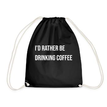 I'd rather be drinking coffee, funny coffee slogan - Drawstring Bag - black - Front