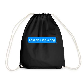 Hold on i see a dog text message - Drawstring Bag - black - Front