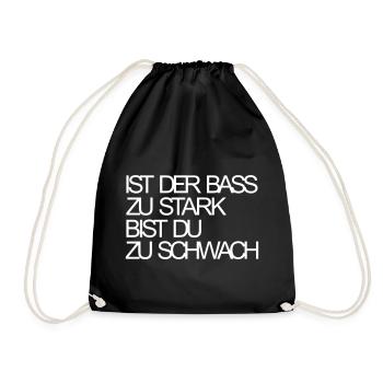Ist der Bass zu stark bist du zu schwach Sprüche - Turnbeutel - Schwarz - Vorne