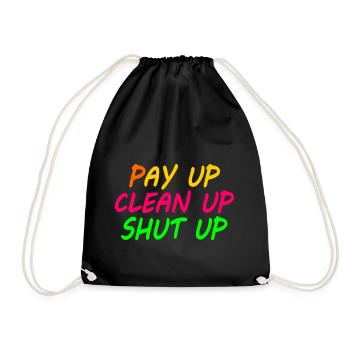Pay up clean up shut up - Turnbeutel - Schwarz - Vorne