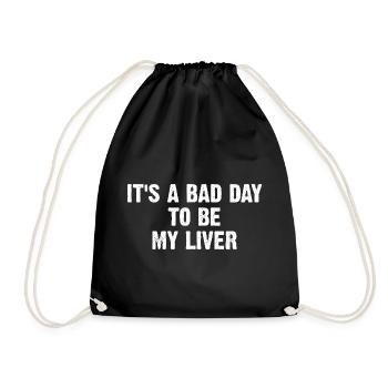 It's A Bad Day To Be My Liver - Turnbeutel - Schwarz - Vorne