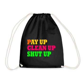 Pay up clean up shut up - Turnbeutel - Schwarz - Vorne