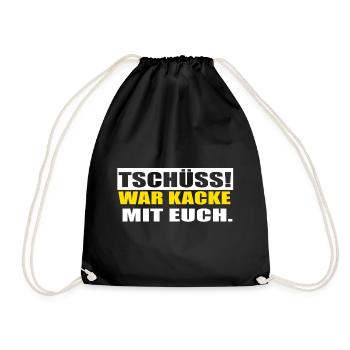 Tschüss, war Kacke mit euch! Lustiger Spruch - Turnbeutel - Schwarz - Vorne
