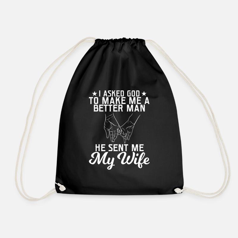 I Asked To Make Me A Better Man He Sent Me My - Drawstring Bag - black