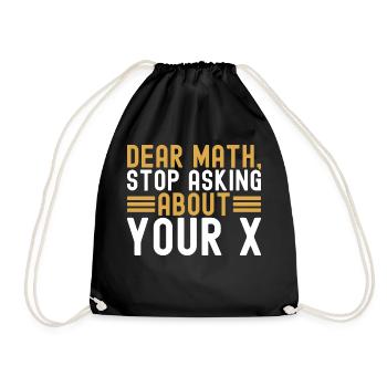 Mathematics Dear Math Stop Asking About Your X - Drawstring Bag - black - Front