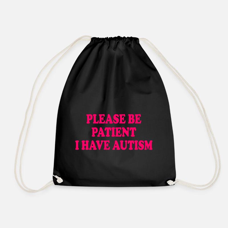 please be patient i have autism - Turnbeutel - Schwarz
