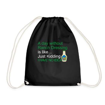 A day without ranch dressing I have no idea - Drawstring Bag - black - Front