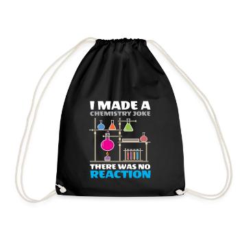 I Made A Chemistry Joke There Was No Reaction - Drawstring Bag - black - Front