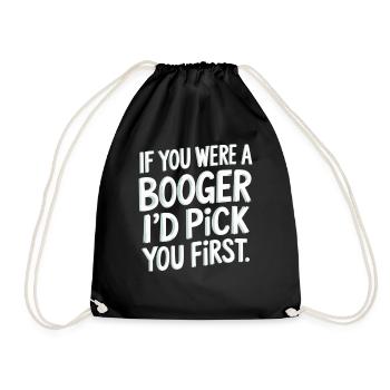 If You Were A Booger I'd Pick You First 9 - Turnbeutel - Schwarz - Vorne
