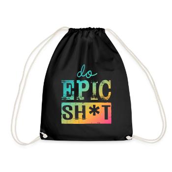 Funny sayings - DO EPIC SHIT - Drawstring Bag - black - Front