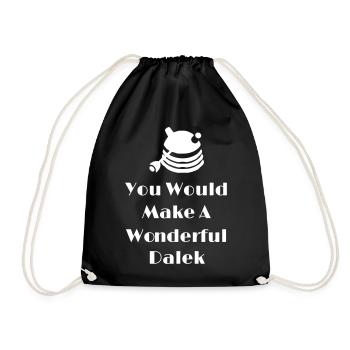 You Would Make A Wonderful Dalek - Drawstring Bag - black - Front