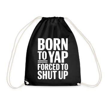 Born To Yap Forced To Shut Up - Drawstring Bag - black - Front