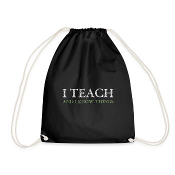 I Teach And I Know Things Teacher - Turnbeutel - Schwarz - Vorne