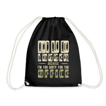 Mud Logger Because I’m Too Dirty For The Office - Drawstring Bag - black - Front