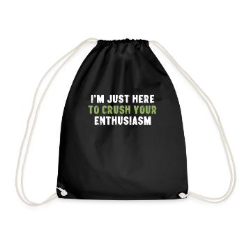 I'm Just Here To Crush Your Enthusiasm Sarcasm - Drawstring Bag - black - Front