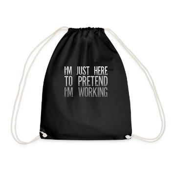 I'm Just Here To Pretend I'm Working Bürospruch - Drawstring Bag - black - Front