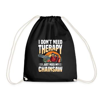 I Don't Need Therapy I Just Need My Chainsaw - Turnbeutel - Schwarz - Vorne