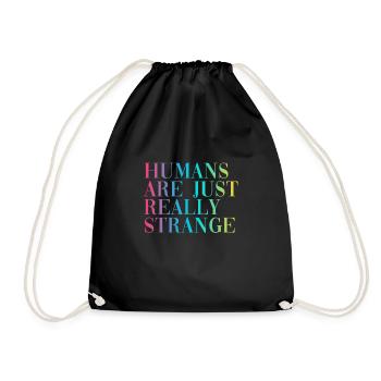 HUMANS ARE JUST REALLY STRANGE - Drawstring Bag - black - Front