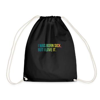 I WAS BORN SICK BUT I LOVE IT - Drawstring Bag - black - Front