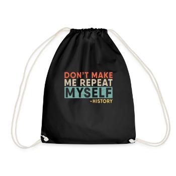 Don't Make Me Repeat Myself Funny Retro History - Turnbeutel - Schwarz - Vorne