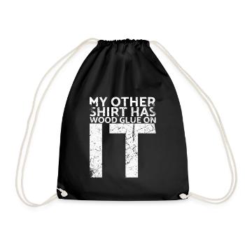 On my other shirt is wood glue for - Drawstring Bag - black - Front