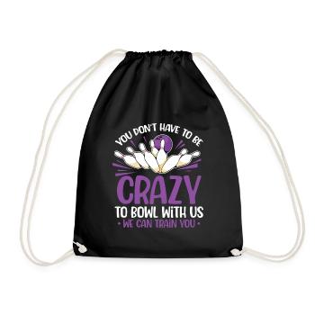 You don't have to be crazy to bowl with us we can - Drawstring Bag - black - Front