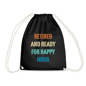 Retired and Ready For Happy Hour Funny Retirement - Drawstring Bag - black - Front