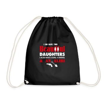 I have two beautiful daughters Gun Shovel Alibi fun - Drawstring Bag - black - Front