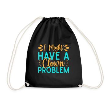 I Have A Clown Problem Circus Performer Gift Idea - Drawstring Bag - black - Front