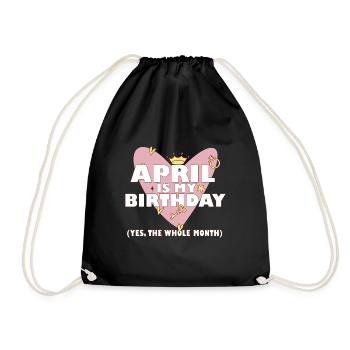 April Is My Birthday Yes The Whole Month Born in - Drawstring Bag - black - Front