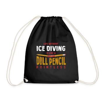 Life Without Ice Diving Is Like a Dull Pencil - Drawstring Bag - black - Front
